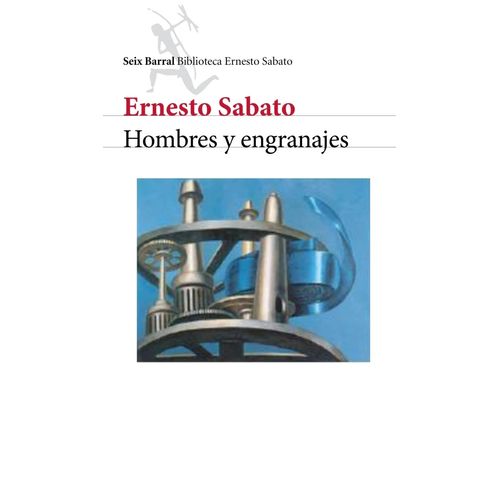 HOMBRES Y ENGRANAJES - ERNESTO SABATO