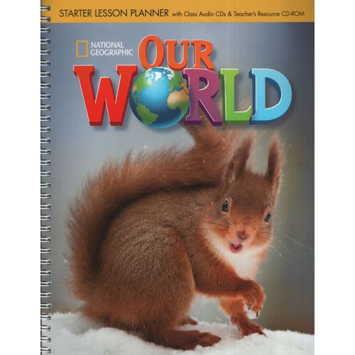 OUR WORLD STARTER - LESSON PLANNER + CLASS A/CD + TEACHER'S OUR WORLD STARTER - LESSON PLANNER + CLASS A/CD + TEACHER'S