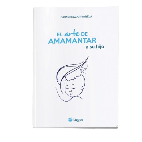 EL ARTE DE AMAMANTAR A SU HIJO - CARLOS BECCAR VARELA