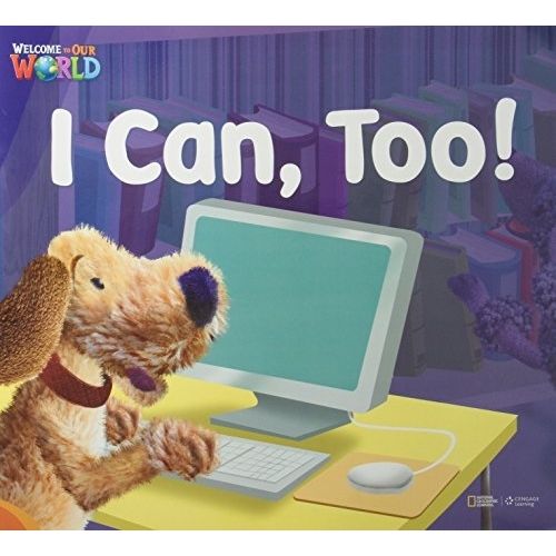 I CAN, TOO! - BIG BOOK READER - WELCOME TO OUR WORLD 2 AME I CAN, TOO! - BIG BOOK READER - WELCOME TO OUR WORLD 2 AME