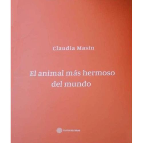 EL ANIMAL MAS HERMOSO DEL MUNDO - TRILOGIA - CLAUDIA MASIN