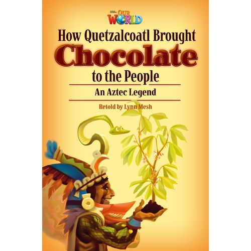HOW QUETZALCOATL BROUGHT CHOCOLATE TO THE PEOPLE - READER AM HOW QUETZALCOATL BROUGHT CHOCOLATE TO THE PEOPLE - READER AM