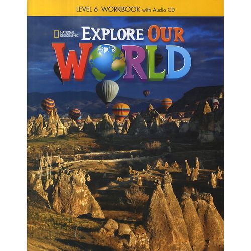 EXPLORE OUR WORLD 6 - WORKBOOK + AUDIO CD