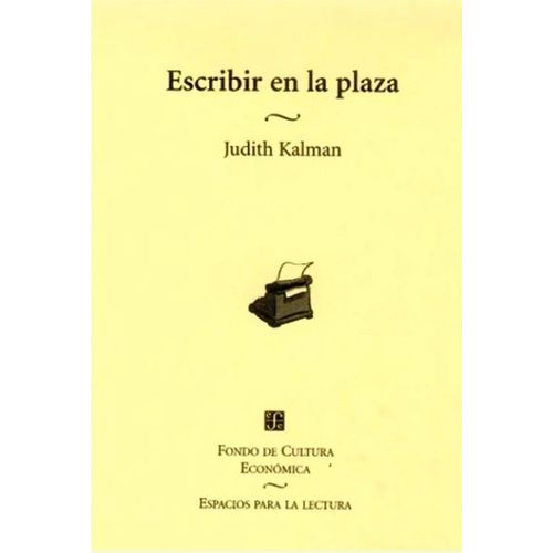 ESCRIBIR EN LA PLAZA - JUDITH KALMAN