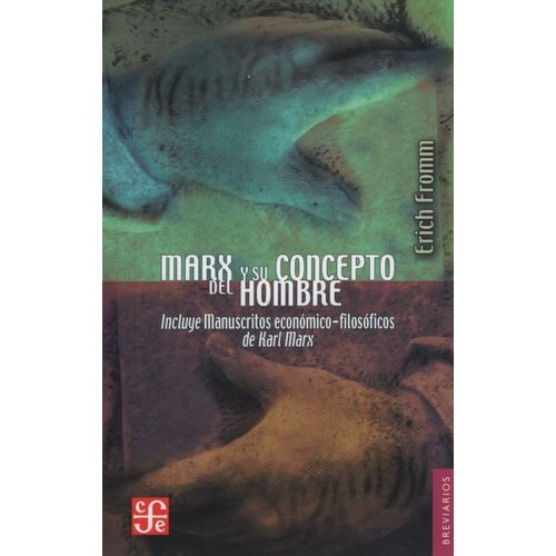 MARX Y SU CONCEPTO DEL HOMBRE - INCLUYE MANUSCRITOS ECONOMIC