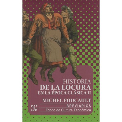 HISTORIA DE LA LOCURA EN LA EPOCA CLASICA II - MICHAEL FOUCA