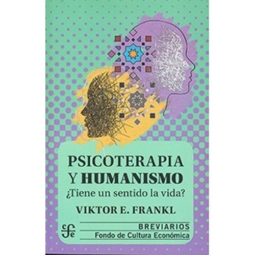 PSICOTERAPIA Y HUMANISMO. TIENE UN SENTIDO LA VIDA? - FRANKL