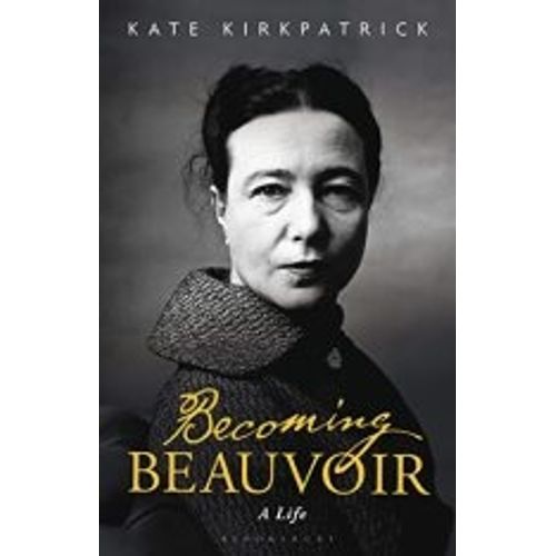 BECOMING BEAUVOIR: A LIFE - KATE KIRKPATRICK