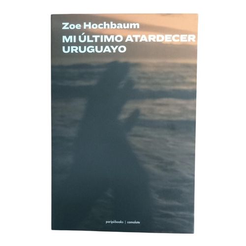 MI ULTIMO ATARDECER URUGUAYO - ZOE HOCHBAUM