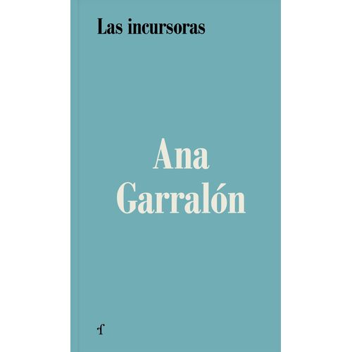 LAS INCURSORAS - ANA GARRALON