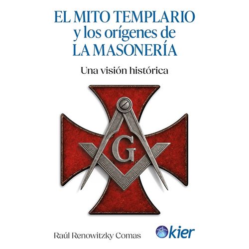 EL MITO TEMPLARIO Y LOS ORIGENES DE LA MASONERIA