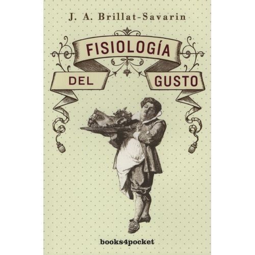 FISIOLOGIA DEL GUSTO - JEAN A. BRILLAT-SAVARIN