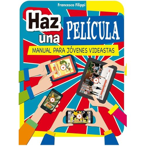 HAZ UNA PELICULA - MANUAL PARA JOVENES VIDEASTAS - FILIPPI
