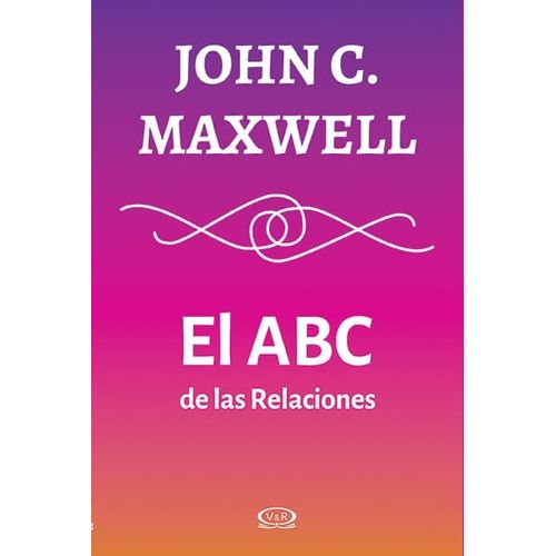 EL ABC DE LAS RELACIONES - JOHN C. MAXWELL