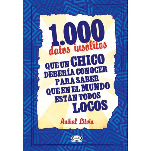 LIBRO 1000 DATOS INSOLITOS QUE UN CHICO DEBERIA CONOCER PARA