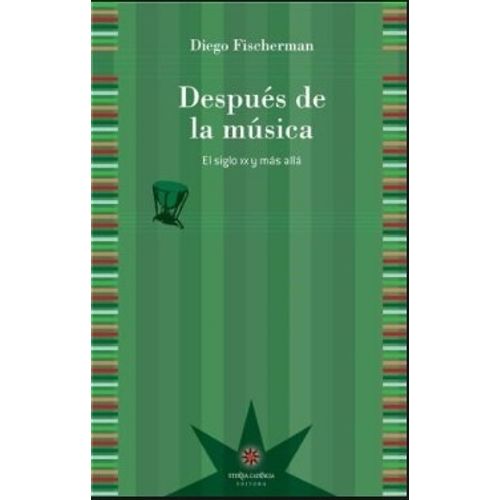DESPUES DE LA MUSICA. EL SIGLO XX Y MAS ALLA