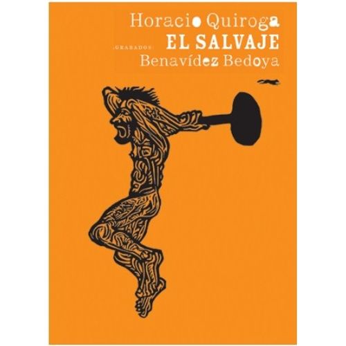 EL SALVAJE - HORACIO QUIROGA - ALFREDO BENAVÍDEZ BEDOYA