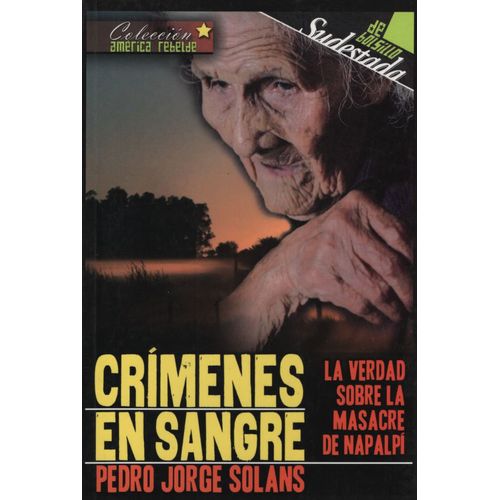 CRIMENES EN SANGRE - LA VERDAD SOBRE LA MASACRE DE NAPALPI
