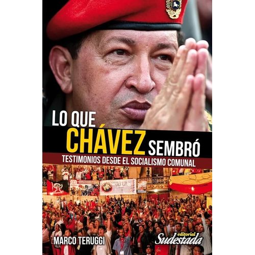 LO QUE CHAVEZ SEMBRO - TESTIMONIOS DESDE EL SOCIALISMO COMUN