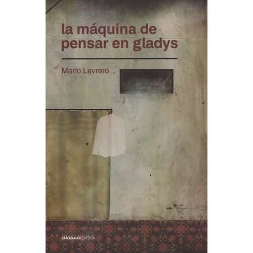 LA MAQUINA DE PENSAR EN GLADYS - MARIO LEVRERO