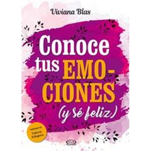 CONOCE TUS EMOCIONES, Y SE FELIZ CONOCE TUS EMOCIONES, Y SE FELIZ