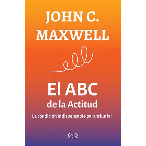 EL ABC DE LA ACTITUD - LA CONDICION INDISPENSABLE PARA TRIUN