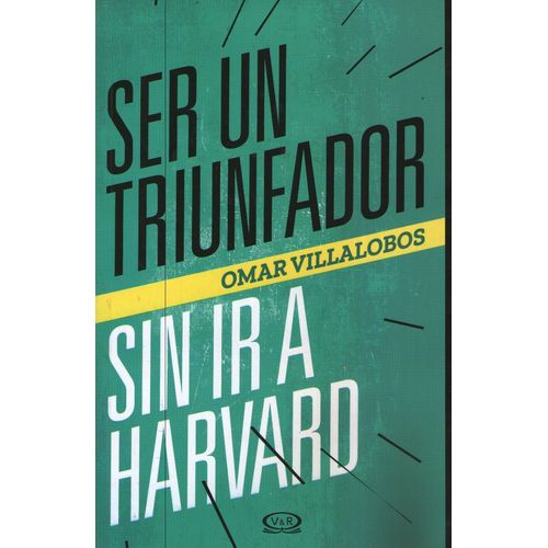 SER UN TRIUNFADOR SIN IR A HARVARD SER UN TRIUNFADOR SIN IR A HARVARD