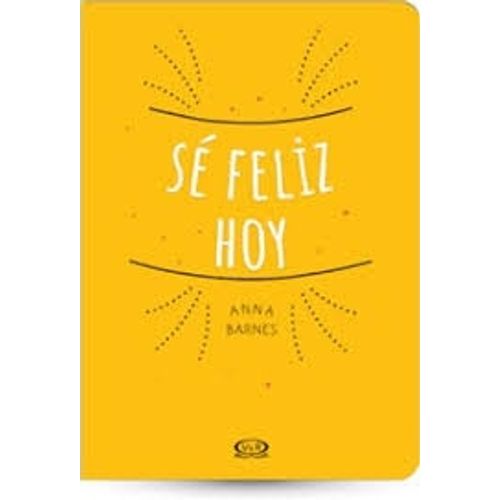 SÉ FELIZ HOY SÉ FELIZ HOY