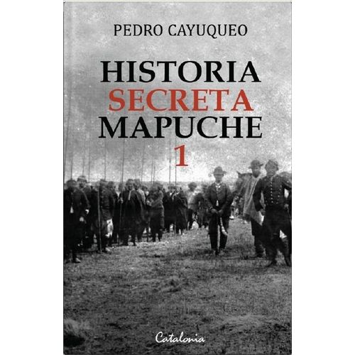 HISTORIA SECRETA MAPUCHE 1 - PEDRO CAYUQUEO