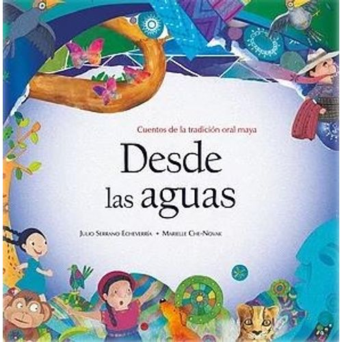 DESDE LAS AGUAS - CUENTOS DE LA TRADICION ORAL MAYA