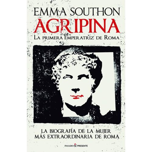 AGRIPINA - LA PRIMERA EMPERATRIZ DE ROMA - EMMA SOUTHON