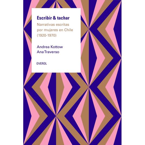 ESCRIBIR & TACHAR - NARRATIVAS ESCRITAS POR MUJERES EN CHILE