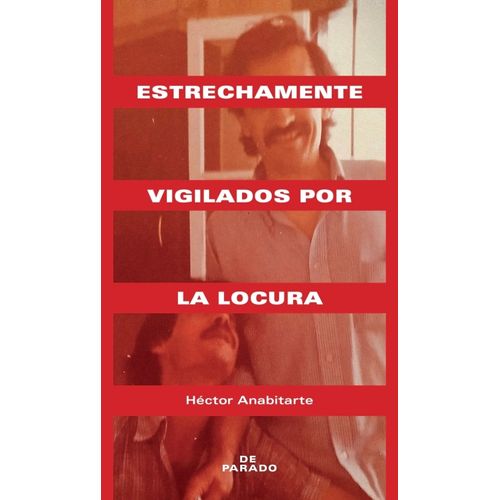 ESTRECHAMENTE VIGILADOS POR LA LOCURA - HECTOR ANABITARTE
