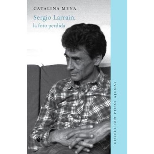 SERGIO LARRAIN, LA FOTO PERDIDA - CATALINA MENA