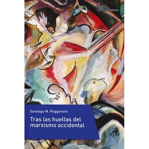 TRAS LAS HUELLAS DEL MARXISMO OCCIDENTAL - SANTIAGO M. ROGGE