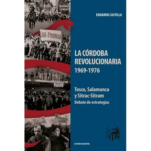 LA CORDOBA REVOLUCIONARIA 1969-1976 - EDUARDO CASTILLA