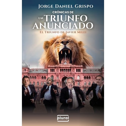 CRONICAS DE UN TRIUNFO ANUNCIADO- EL TRIUNFO DE JAVIER MILEI