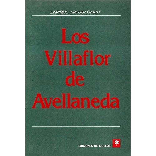LOS VILLAFLOR DE AVELLANEDA - ENRIQUE ARROSAGARAY