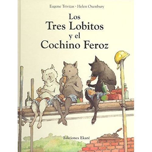 LOS TRES LOBITOS Y EL COCHINITO FEROZ LOS TRES LOBITOS Y EL COCHINITO FEROZ