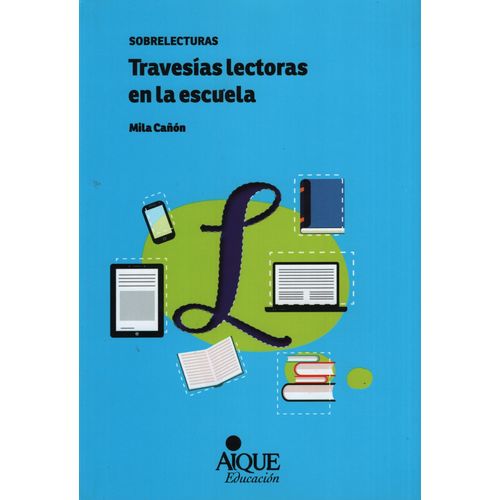 TRAVESIAS LECTORAS EN EL AULA - SOBRELECTURAS / MILA CAÑON