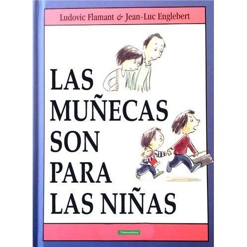 LAS MUÑECAS SON PARA LAS NIÑAS - LUDOVIC FLAMANT LAS MUÑECAS SON PARA LAS NIÑAS - LUDOVIC FLAMANT