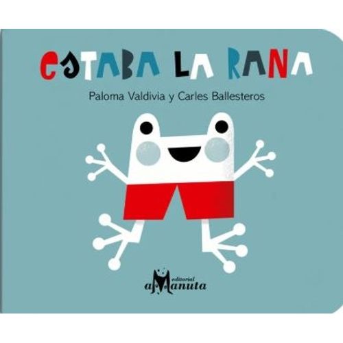 LIBRO ESTABA LA RANA - PALOMA VALDIVIA ( CARTONE)