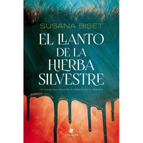 EL LLANTO DE LA HIERBA SILVESTRE - SUSANA BISET