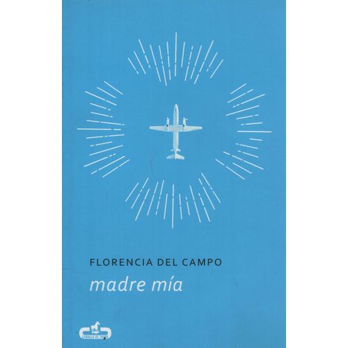 LIBRO MADRE MIA - FLORENCIA DEL CAMPO LIBRO MADRE MIA - FLORENCIA DEL CAMPO
