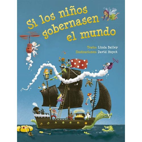 SI LOS NIÑOS GOBERNASEN EL MUNDO- LINDA BAILEY - DAVID HUYCK