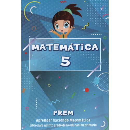 MATEMATICA 5 - PREM - APRENDER HACIENDO MATEMATICA MATEMATICA 5 - PREM - APRENDER HACIENDO MATEMATICA