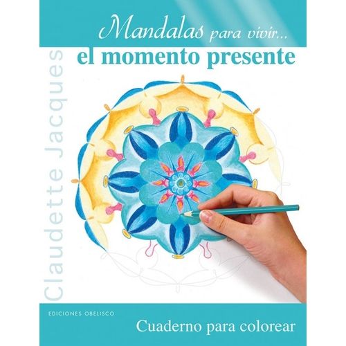 MANDALAS PARA VIVIR EL MOMENTO PRESENTE- CUADERNO P/ COLOREA