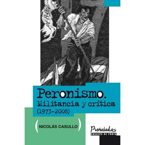 PERONISMO MILITANCIA Y CRITICA (1973-2008)