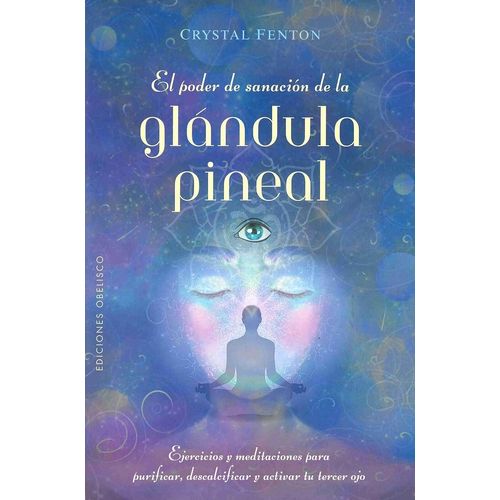 EL PODER DE SANACION DE LA GLANDULA PINEAL - CRYSTAL FENTON
