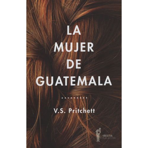 LA MUJER DE GUATEMALA - V. S. PRITCHETT